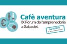 El Cafè Aventura: IX Fòrum d’Emprenedoria a Sabadell repartirà 8.500 €
